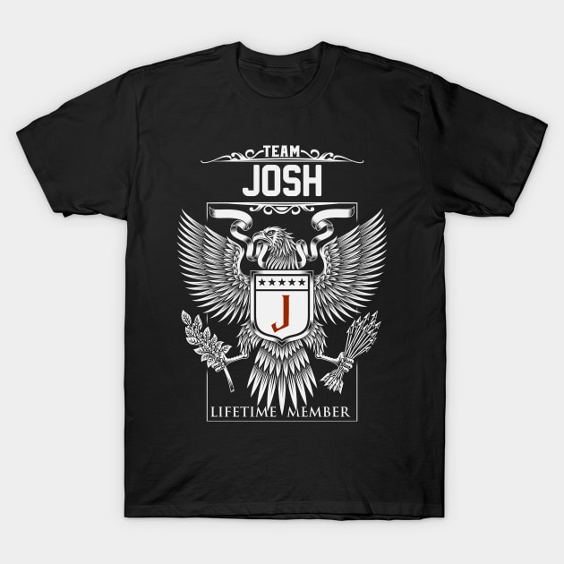 Team Josh Lifetime Member | Josh First Name, Josh Family Name, Josh Surname T-Shirt by WiseCookoPTvo